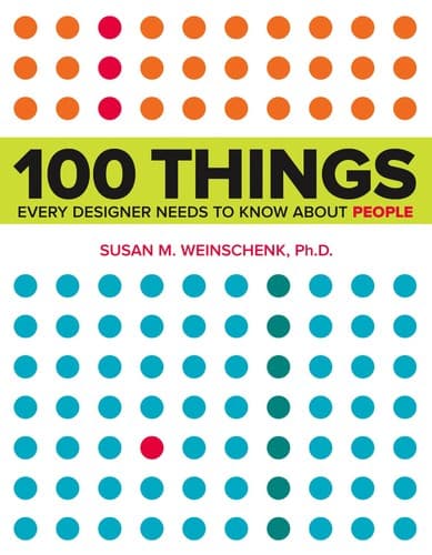 100 Things Every Designer Needs to Know About People, Susan Weinschenk